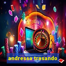 andressa trasando