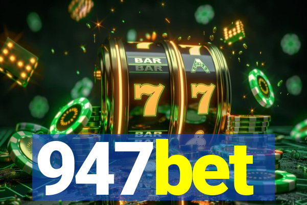 947bet