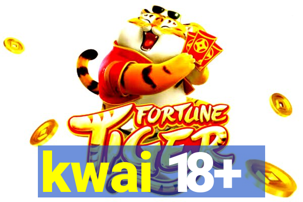 kwai 18+