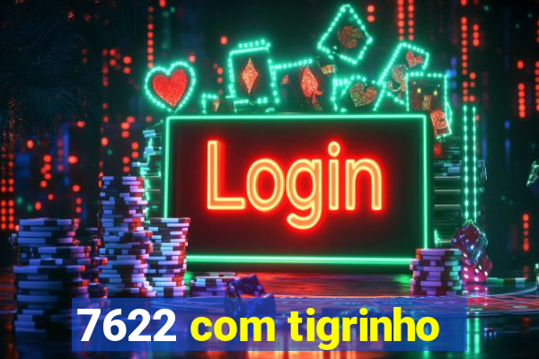 7622 com tigrinho