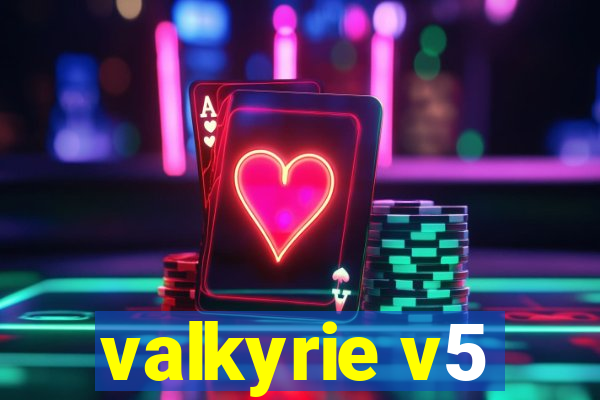 valkyrie v5