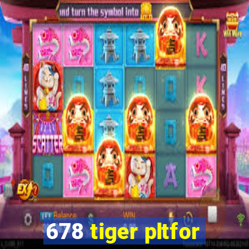 678 tiger pltfor