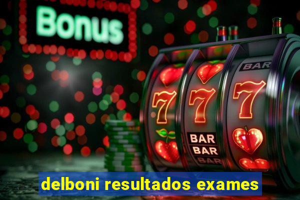 delboni resultados exames