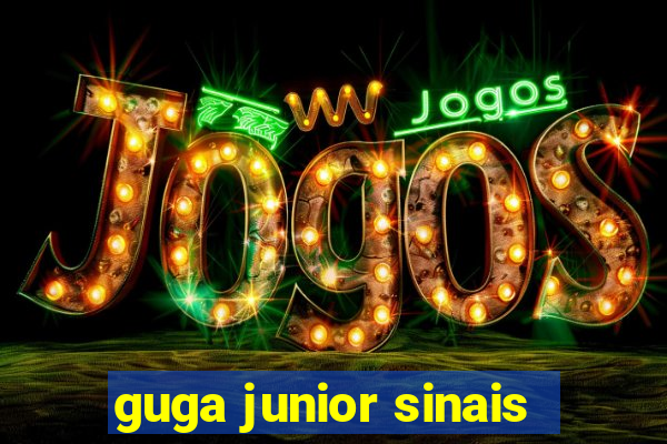 guga junior sinais