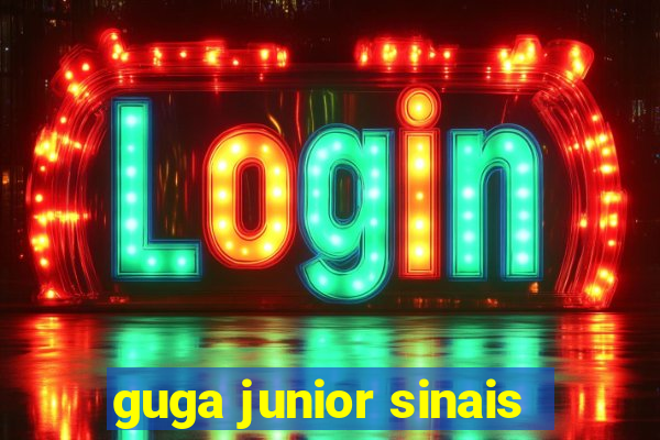 guga junior sinais