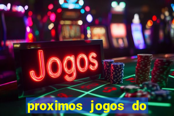 proximos jogos do corinthians brasileiro