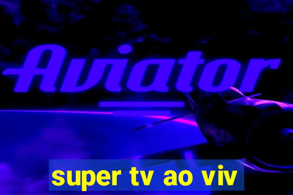 super tv ao viv