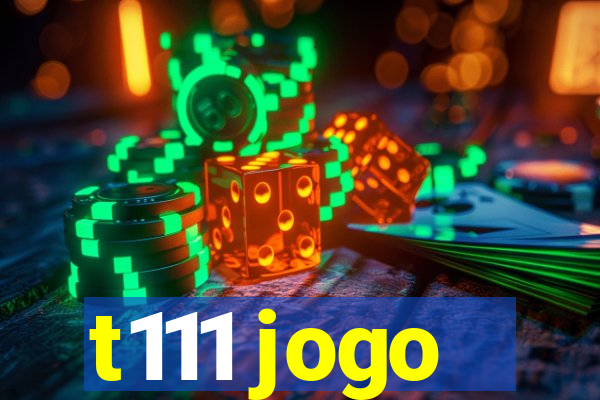 t111 jogo