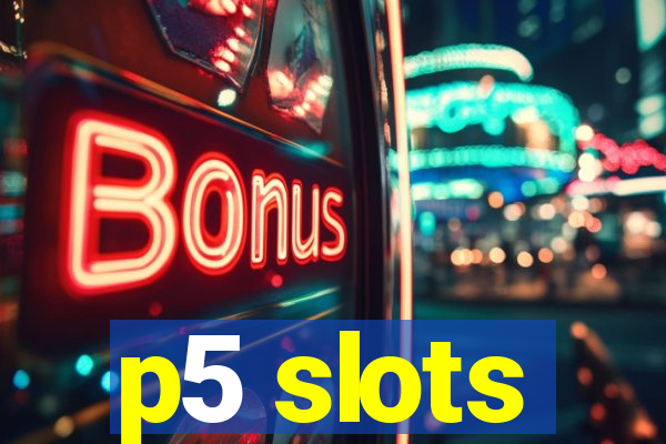 p5 slots