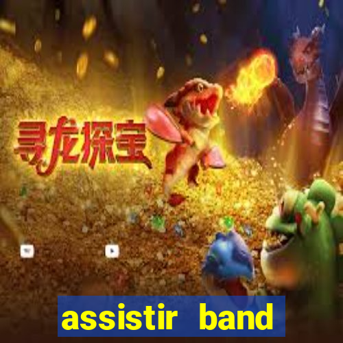 assistir band online ao vivo gratis