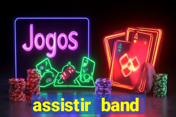 assistir band online ao vivo gratis