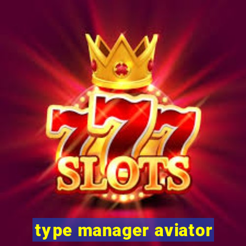 type manager aviator