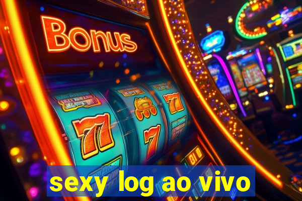 sexy log ao vivo