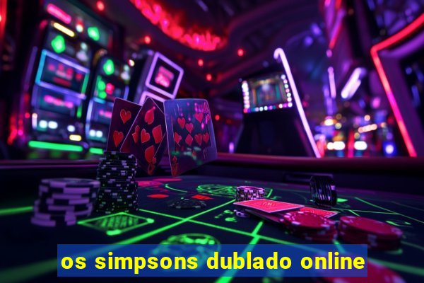 os simpsons dublado online