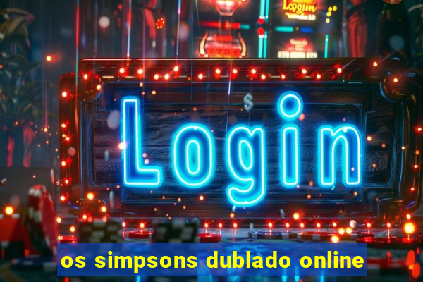 os simpsons dublado online