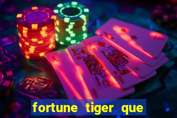 fortune tiger que mais paga