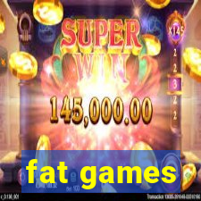 fat games