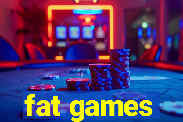 fat games