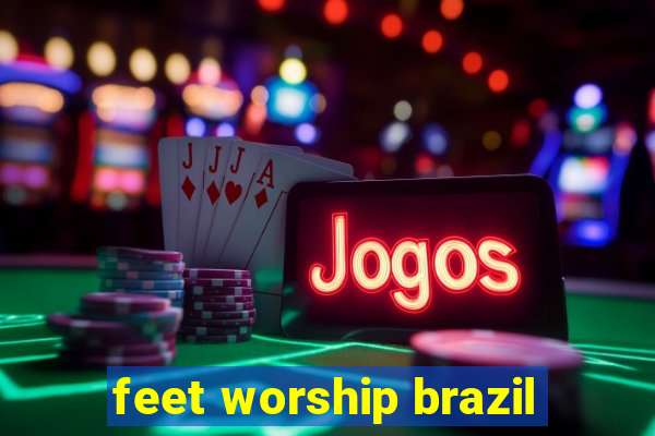 feet worship brazil