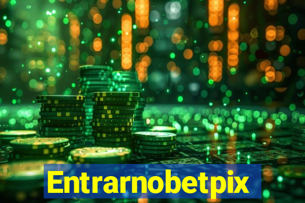 Entrarnobetpix