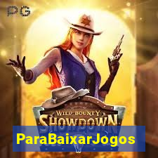 ParaBaixarJogos