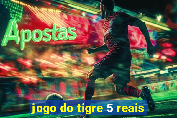 jogo do tigre 5 reais