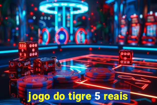 jogo do tigre 5 reais