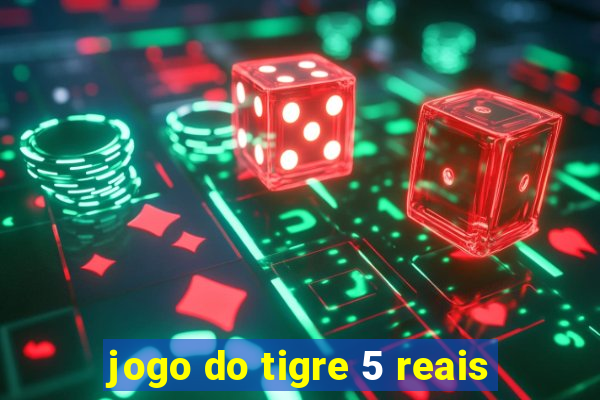 jogo do tigre 5 reais