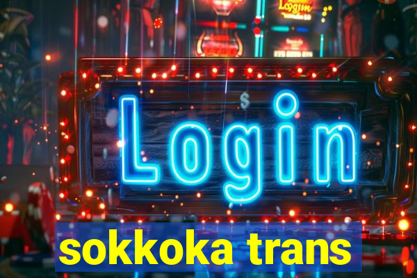 sokkoka trans