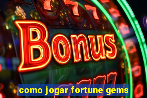 como jogar fortune gems