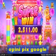 opini pix google