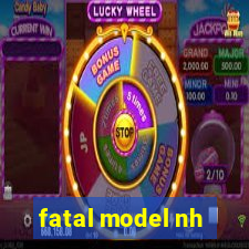 fatal model nh