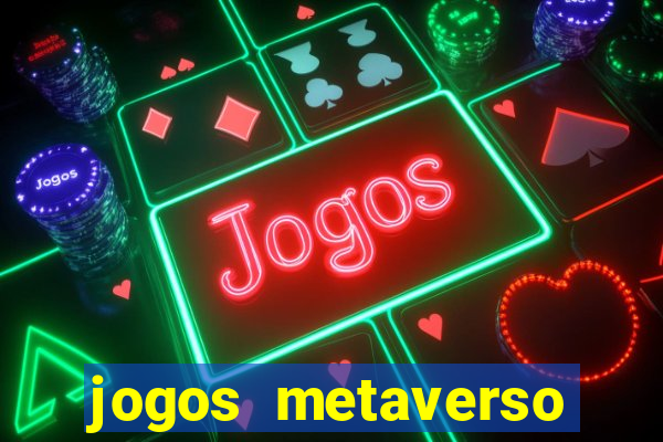 jogos metaverso para ganhar dinheiro