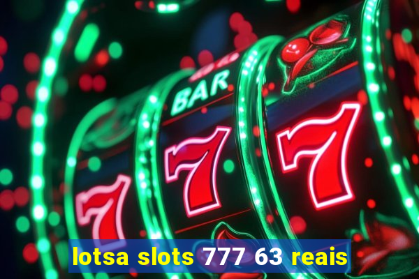 lotsa slots 777 63 reais