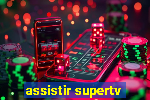 assistir supertv