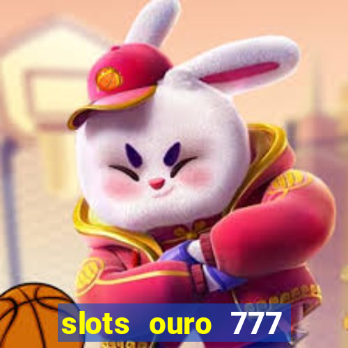 slots ouro 777 play store