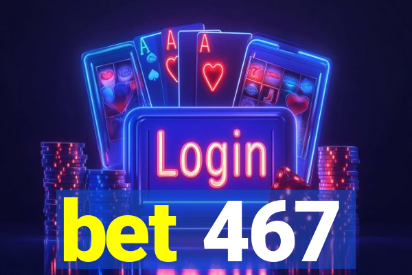 bet 467