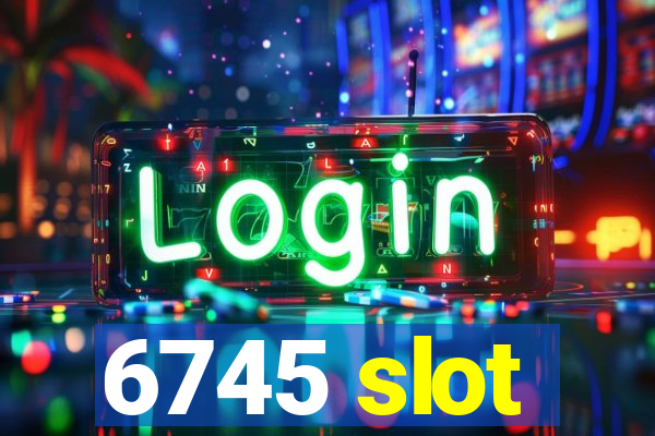 6745 slot