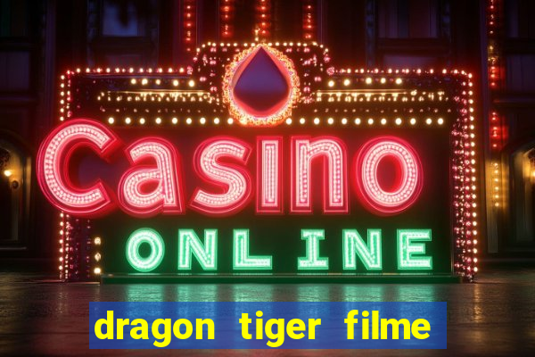 dragon tiger filme completo dublado online