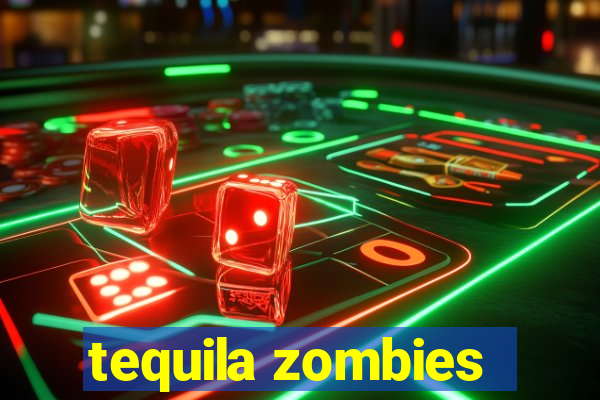 tequila zombies