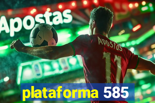 plataforma 585