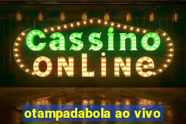 otampadabola ao vivo