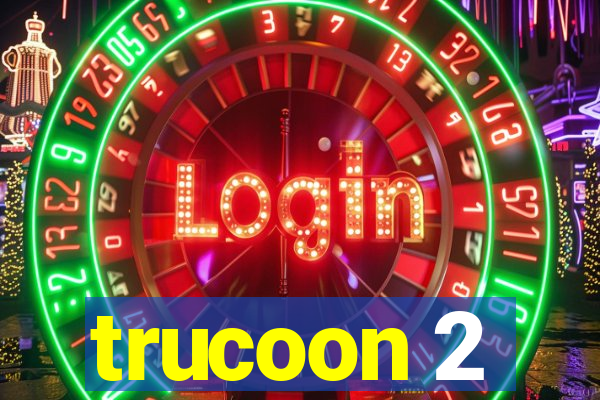 trucoon 2