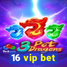 16 vip bet