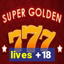 lives +18