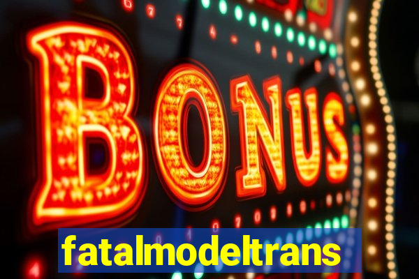 fatalmodeltransex