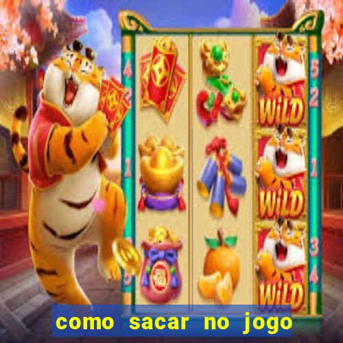 como sacar no jogo do tigrinho