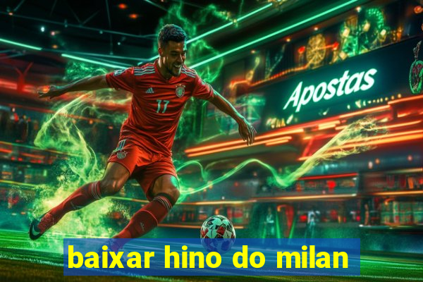 baixar hino do milan