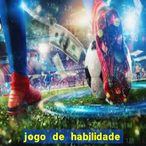 jogo de habilidade para ganhar dinheiro