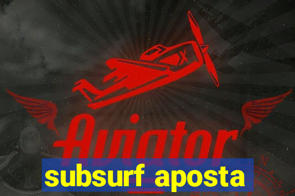 subsurf aposta